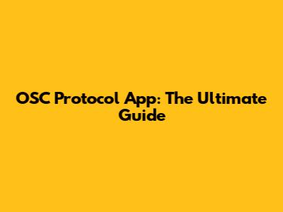 OSC Protocol App: The Ultimate Guide