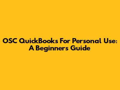OSC QuickBooks For Personal Use: A Beginner's Guide