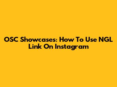 OSC Showcases: How To Use NGL Link On Instagram