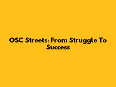 OSC Streets: From Struggle To Success