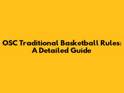 OSC Traditional Basketball Rules: A Detailed Guide