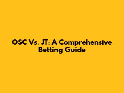 OSC Vs. JT: A Comprehensive Betting Guide