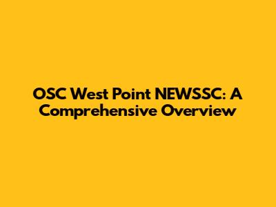 OSC West Point NEWSSC: A Comprehensive Overview