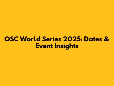 OSC World Series 2025: Dates & Event Insights