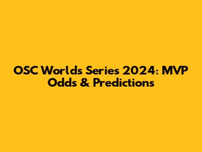 OSC Worlds Series 2024: MVP Odds & Predictions