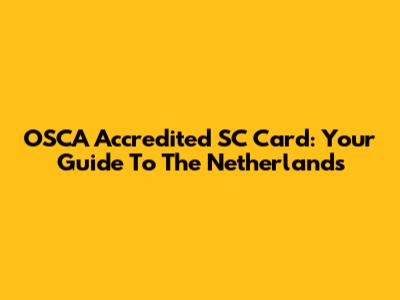 OSCA Accredited SC Card: Your Guide To The Netherlands