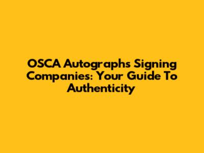 OSCA Autographs Signing Companies: Your Guide To Authenticity