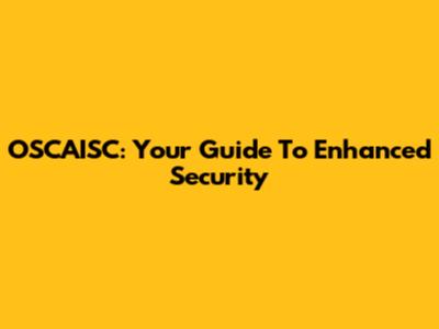 OSCAISC: Your Guide To Enhanced Security
