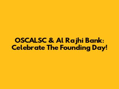 OSCALSC & Al Rajhi Bank: Celebrate The Founding Day!