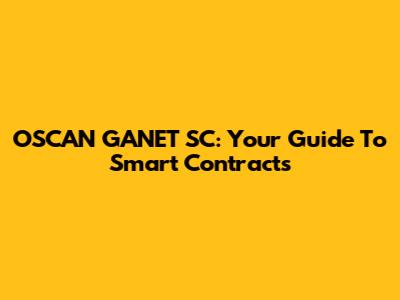 OSCAN GANET SC: Your Guide To Smart Contracts