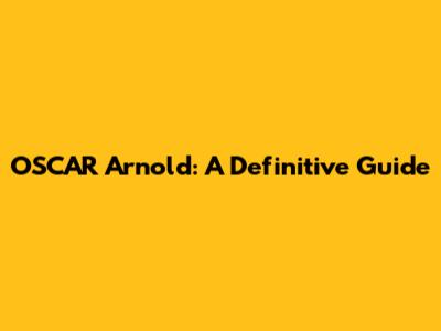 OSCAR Arnold: A Definitive Guide