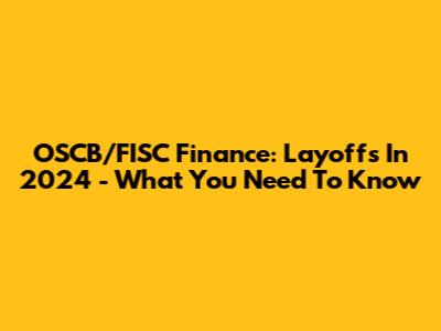 OSCB/FISC Finance: Layoffs In 2024 - What You Need To Know