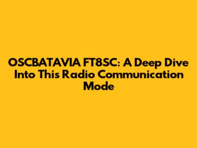 OSCBATAVIA FT8SC: A Deep Dive Into This Radio Communication Mode