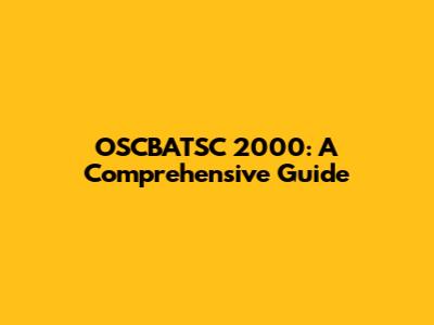 OSCBATSC 2000: A Comprehensive Guide