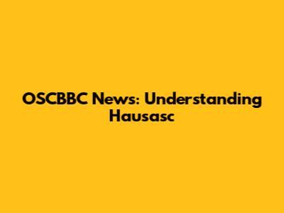 OSCBBC News: Understanding Hausasc