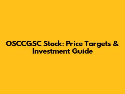 OSCCGSC Stock: Price Targets & Investment Guide