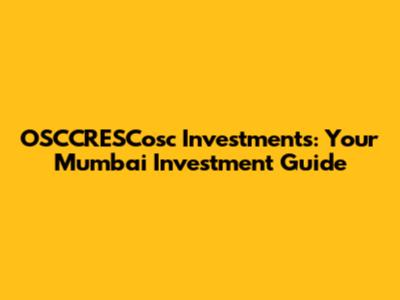 OSCCRESCosc Investments: Your Mumbai Investment Guide