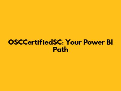 OSCCertifiedSC: Your Power BI Path