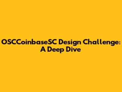 OSCCoinbaseSC Design Challenge: A Deep Dive