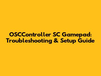 OSCController SC Gamepad: Troubleshooting & Setup Guide