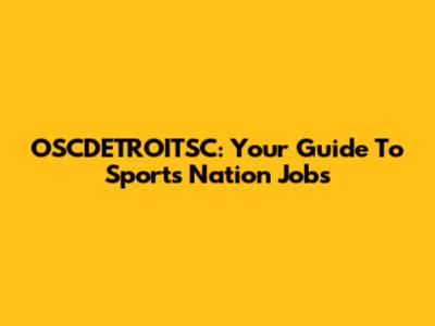 OSCDETROITSC: Your Guide To Sports Nation Jobs