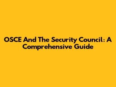 OSCE And The Security Council: A Comprehensive Guide