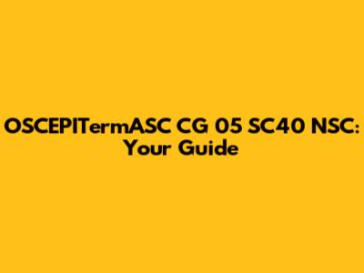 OSCEPITermASC CG 05 SC40 NSC: Your Guide
