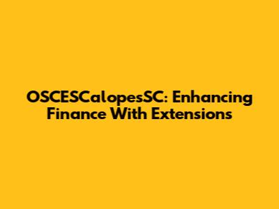 OSCESCalopesSC: Enhancing Finance With Extensions