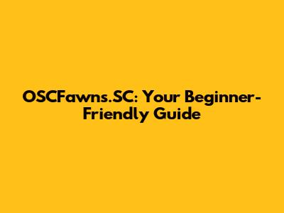 OSCFawns.SC: Your Beginner-Friendly Guide