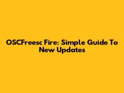 OSCFreesc Fire: Simple Guide To New Updates