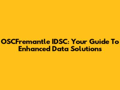 OSCFremantle IDSC: Your Guide To Enhanced Data Solutions