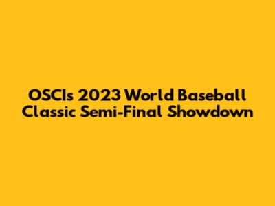 OSCI's 2023 World Baseball Classic Semi-Final Showdown