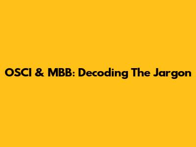 OSCI & MBB: Decoding The Jargon