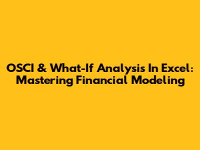 OSCI & What-If Analysis In Excel: Mastering Financial Modeling