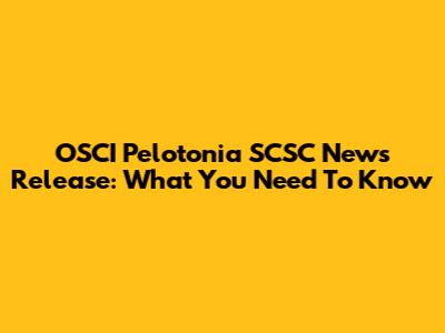 OSCI Pelotonia SCSC News Release: What You Need To Know