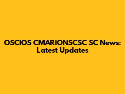 OSCIOS CMARIONSCSC SC News: Latest Updates