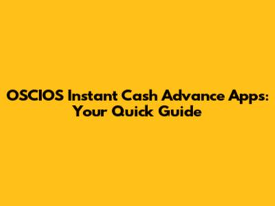 OSCIOS Instant Cash Advance Apps: Your Quick Guide