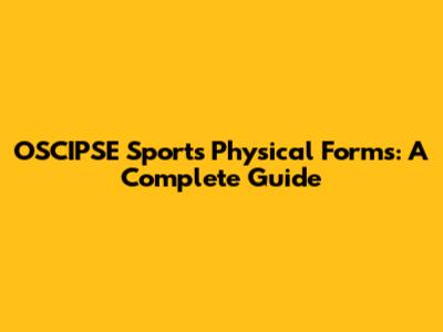 OSCIPSE Sports Physical Forms: A Complete Guide