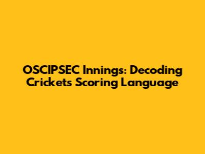 OSCIPSEC Innings: Decoding Cricket's Scoring Language