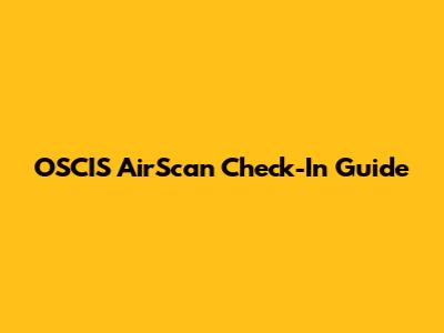 OSCIS AirScan Check-In Guide