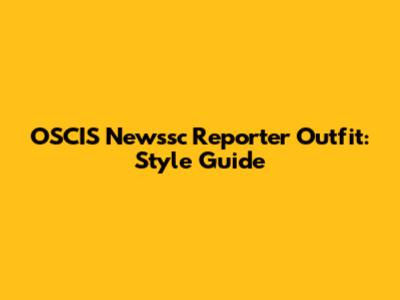 OSCIS Newssc Reporter Outfit: Style Guide