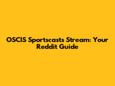 OSCIS Sportscasts Stream: Your Reddit Guide