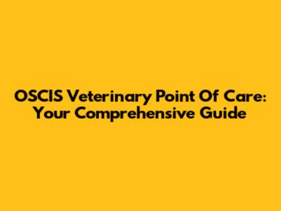 OSCIS Veterinary Point Of Care: Your Comprehensive Guide