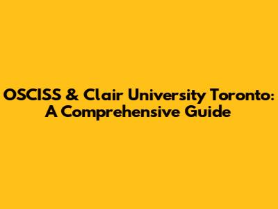 OSCISS & Clair University Toronto: A Comprehensive Guide