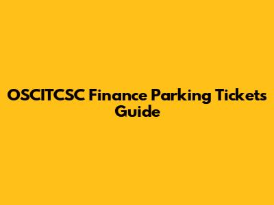 OSCITCSC Finance Parking Tickets Guide