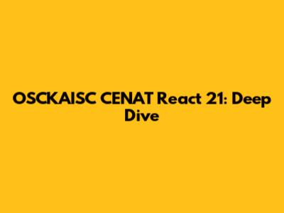 OSCKAISC CENAT React 21: Deep Dive