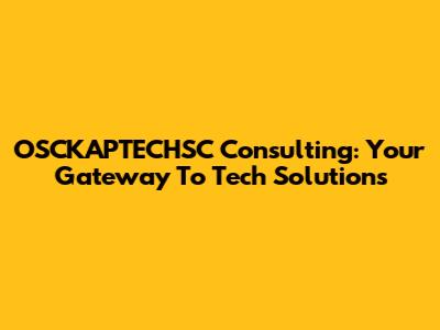 OSCKAPTECHSC Consulting: Your Gateway To Tech Solutions