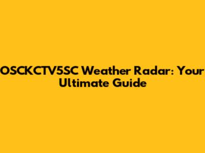 OSCKCTV5SC Weather Radar: Your Ultimate Guide