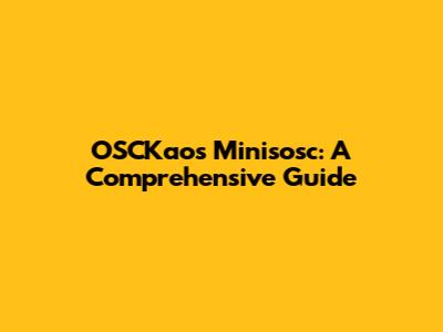 OSCKaos Minisosc: A Comprehensive Guide