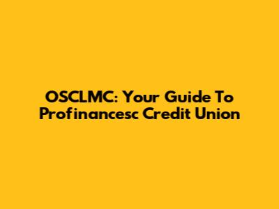 OSCLMC: Your Guide To Profinancesc Credit Union